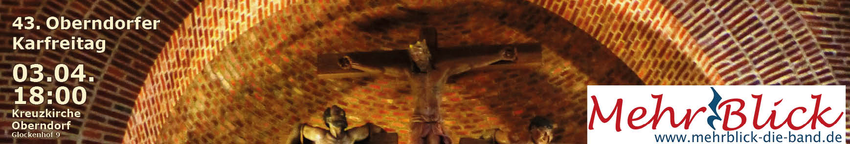 Die Kreuzigungsgruppe am Altar der Oberndorfer Kirche. Text: 43. Oberndorfer Karfreitag 03.04. 18:00 Kreuzkirche Oberndorf, Glockenhof 9. Logo der Band MehrBlick.